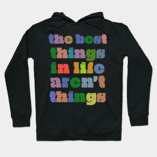 The Best Things In Life Aren't Things Hoodie